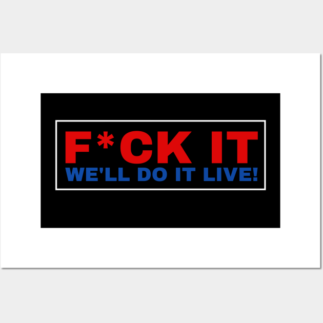 Fck It Well Do It Live We Will Do It Live Bill Oreilly Posters And Art Prints Teepublic 